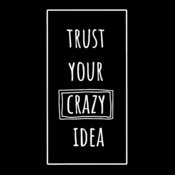 Trust Your Crazy Idea