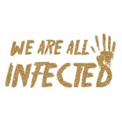 We are All Inected  Metallic Gold 